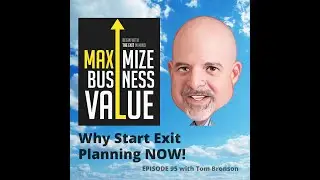MBV Podcast Episode 95  - Why Start Exit Planning Now with TOM BRONSON