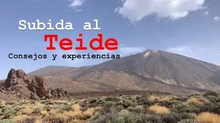 Subida a la Cima y Crater del Teide, consejos y experiencia