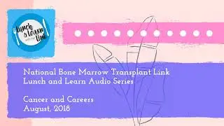 nbmtLINK Lunch and Learn Series: Cancer and Careers (August 2018)