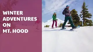 Winter adventures in Oregon's Mt. Hood Territory