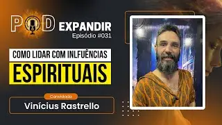 [VINICIUS RASTRELLO] Independ&ecirc;ncia Espiritual. Como lidar com as influ&ecirc;ncias espirituais. #031