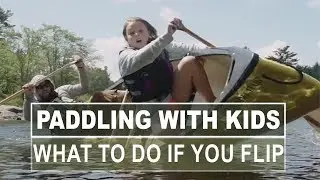 Paddling with Kids | What To Do If You Flip