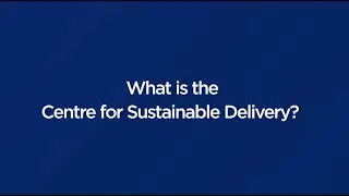 Introducing the Centre for Sustainable Delivery