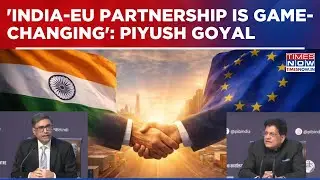 'India-EU FTA To Boost Jobs, Investment & Supply Chains, Cover 25% Of Global Trade': Piyush Goyal