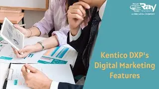 Kentico DXP's Digital Marketing Features | Ray Business Technologies