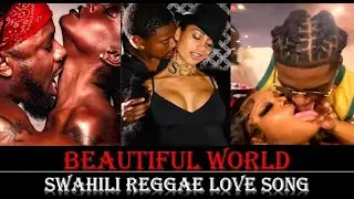 🔥 Beautiful World &ndash; Kenyan Reggae Love Song | Kiswahili Passion & Desire 💚
