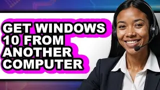 How to Get Windows 10 from Another Computer (easy Method)