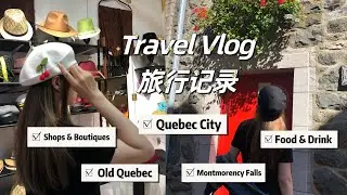 Travel Vlog - Quebec, Montmorency Falls, Old Quebec, Shops, Food & Drink