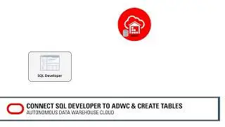 Connect SQL Developer to ADWC and Create Tables