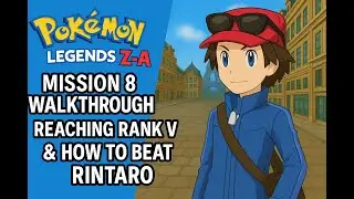 Pok&eacute;mon Legends Z-A Mission 8 Walkthrough | Reaching Rank V & How to Beat Rintaro,  Main Story Guide