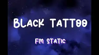 Black Tattoo - FM STATIC (Lyrics)