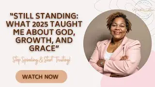 “Still Standing: What 2025 Taught Me About God, Growth, and Grace”