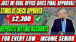 Just In! Signed in Oval Office &ndash;$2,300 Stimulus Check Coming in Banks for Every Low Income Seniors!