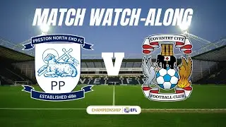 PRESTON vs COVENTRY - Live Match Watch Along