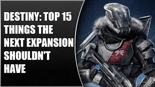 Destiny: Top 15 Things The Next Expansion - DLC Shouldn't Have