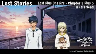 [Code Geass Lost Stories] Lost Plus One Arc - Chapter 2: As a Friend - Plus 5