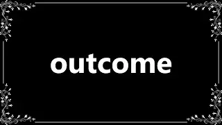 Outcome - Meaning and How To Pronounce