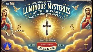 The Powerful Luminous Mysteries of the Rosary That Will Transform Your Life! (Under 20 Minutes)