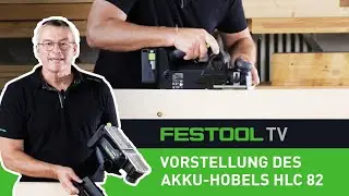 Der erste Akku-Hobel von Festool &ndash; HLC 82 (Festool TV Folge 321)