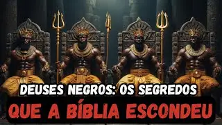 A verdade proibida sobre os deuses negros que a B&iacute;blia tentou apagar