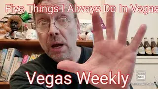 Vegas Weekly - Five Things I Always Do In Vegas