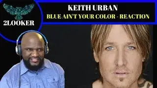 Keith Urban - Blue Ain&rsquo;t Your Color - 2Looker Reaction