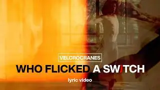Velcrocranes &ndash; Who Flicked a Switch (Lyric Video)