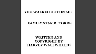 You Walked Out On Me
