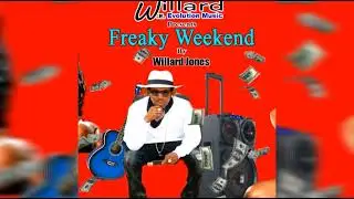 Willard Jones - Freaky Weekend - Willard W.E. Evolution Music