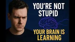 You're Not Stupid &mdash; Your Brain Is Learning | Mind & Intelligence Growth