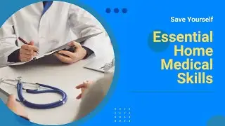 Save Yourself: Essential Home Medical Skills | Emergency Medical Skills | Home Doctor