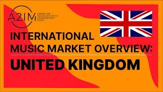 Music Market Overview: UNITED KINGDOM | A2IM Indie Week 2020