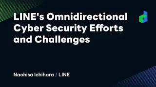 LINE's Omnidirectional Cyber Security Efforts and Challenges -English version-