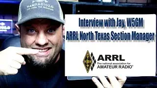 Interview with Jay, W5GM, the ARRL NTX Section Manager