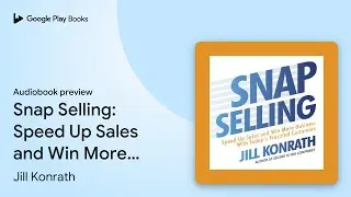 Snap Selling: Speed Up Sales and Win More&hellip; by Jill Konrath &middot; Audiobook preview