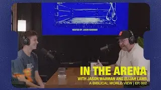 A Biblical World View with Elijah Lamb | Ep. 002