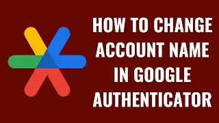 Как изменить имя учетной записи в Google Authenticator