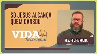 S&Oacute; JESUS ALCAN&Ccedil;A QUEM CANSOU | Jo&atilde;o 1:43-51 | Rev. Felipe Rocha | VIDA DEVOCIONAL | IPPTV