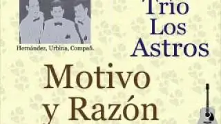Trío Los Astros: Motivo y Razón  -  (letra y acordes)