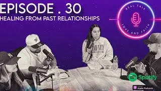 Ep.30 - How To Heal From Past Relationships
