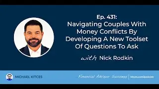 Navigating Money Conflicts Within Client Couples - Nick Rodkin | Financial Advisor Success Ep431