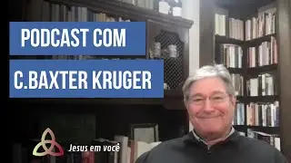C.Baxter Kruger | TEOLOGIA Trinit&aacute;ria - Part 1