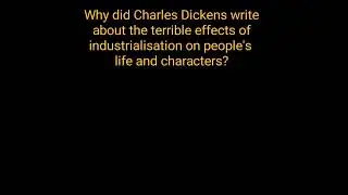 Why did Charles Dickens write about the terrible effect of industrialisation on people's lives?