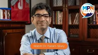 MPN Hero Dr. Salman Fazal: Embracing the Future of MPN Treatment