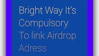 Bright way Online It's Compulsory To link Airdrop Adress