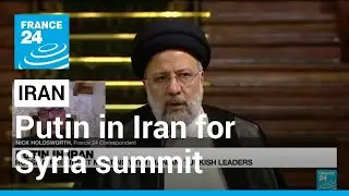 Putin in Iran for Syria summit overshadowed by Ukraine war &bull; FRANCE 24 English