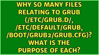 Why so many files relating to grub (/etc/grub.d/, /etc/default/grub, /boot/grub2/grub.cfg)? What...
