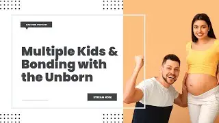 Parenting Multiple Children and Bonding with Unborn Children &ndash; Dad Verb Podcast EP. 024