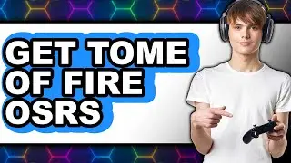 How to Get Tome of Fire OSRS 2025 - Full Guide