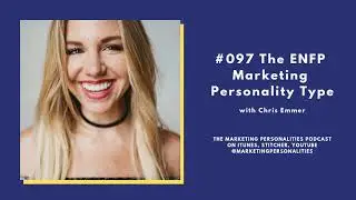 097 The ENFP Marketing Personality Type with Chris Emmer
